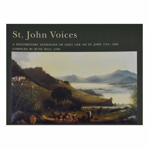 St. John Voices: A Documentary Anthology of Daily Life on St. John 1718-1956 by Ruth Hull Low