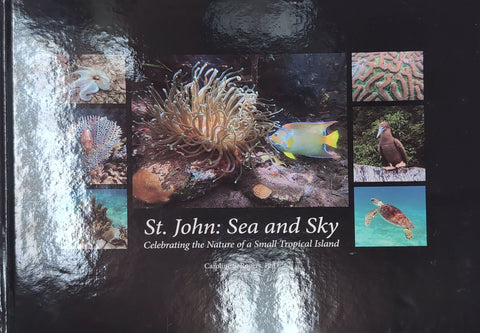 St. John: Sea and Sky  - Celebrating the Nature of a Small Tropical Island by Caroline S. Rogers, PhD