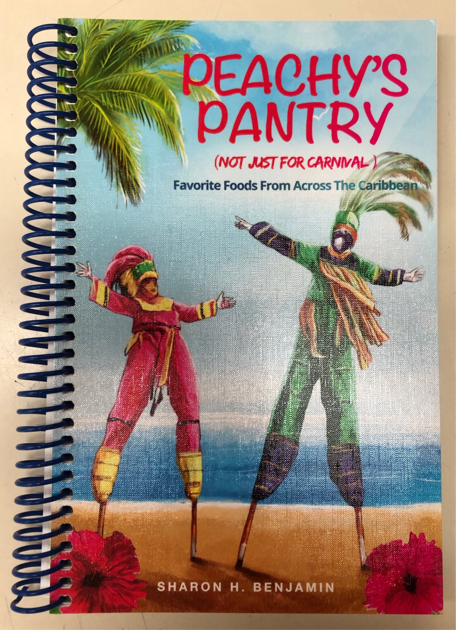Peachy's Pantry Cookbook (Not Just For Carnival) by Sharon H Benjamin